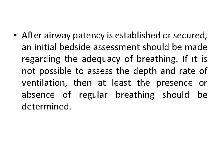  • After airway patency is established or secured, an initial bedside assessment should
