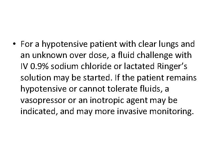  • For a hypotensive patient with clear lungs and an unknown over dose,