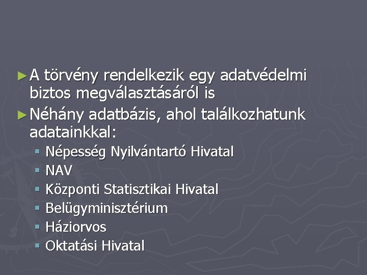 ►A törvény rendelkezik egy adatvédelmi biztos megválasztásáról is ► Néhány adatbázis, ahol találkozhatunk adatainkkal: