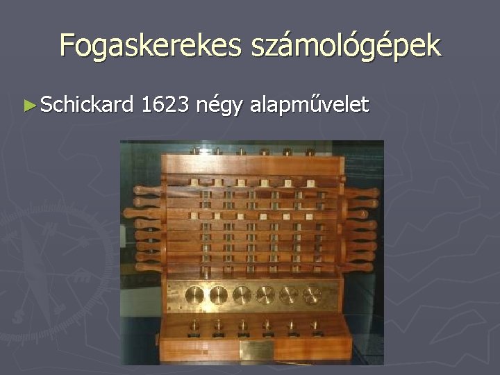 Fogaskerekes számológépek ► Schickard 1623 négy alapművelet 