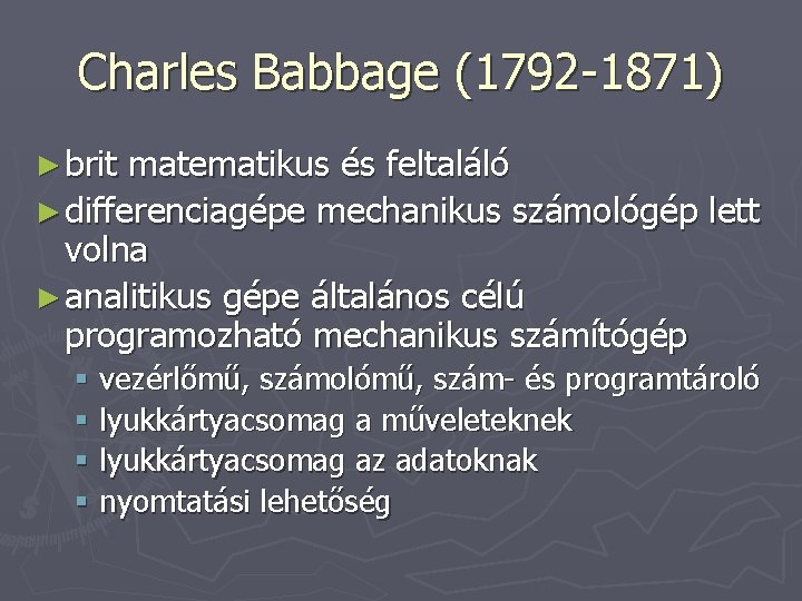 Charles Babbage (1792 -1871) ► brit matematikus és feltaláló ► differenciagépe mechanikus számológép lett