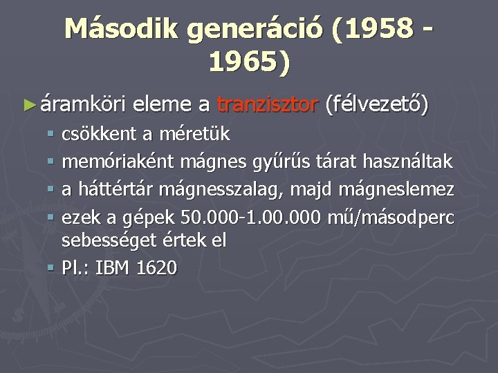 Második generáció (1958 1965) ► áramköri eleme a tranzisztor (félvezető) § csökkent a méretük