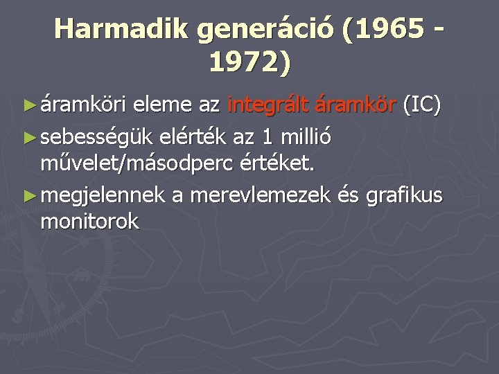 Harmadik generáció (1965 1972) ► áramköri eleme az integrált áramkör (IC) ► sebességük elérték