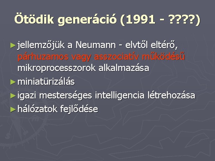 Ötödik generáció (1991 - ? ? ) ► jellemzőjük a Neumann - elvtől eltérő,