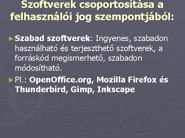 Szoftverek csoportosítása a felhasználói jog szempontjából: ► Szabad szoftverek: Ingyenes, szabadon használható és terjeszthető