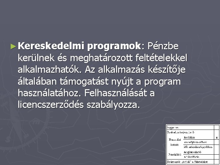 ► Kereskedelmi programok: Pénzbe kerülnek és meghatározott feltételekkel alkalmazhatók. Az alkalmazás készítője általában támogatást