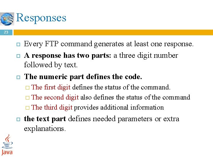 Responses 23 Every FTP command generates at least one response. A response has two