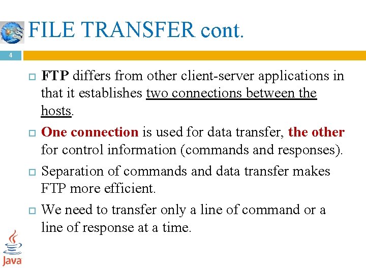 FILE TRANSFER cont. 4 FTP differs from other client-server applications in that it establishes