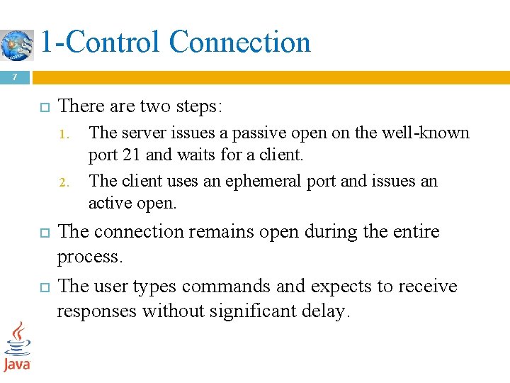 1 -Control Connection 7 There are two steps: 1. 2. The server issues a