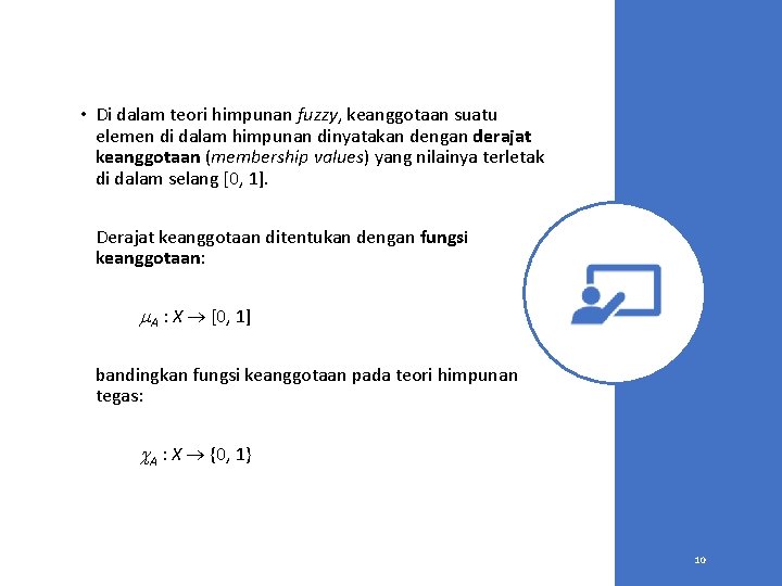  • Di dalam teori himpunan fuzzy, keanggotaan suatu elemen di dalam himpunan dinyatakan