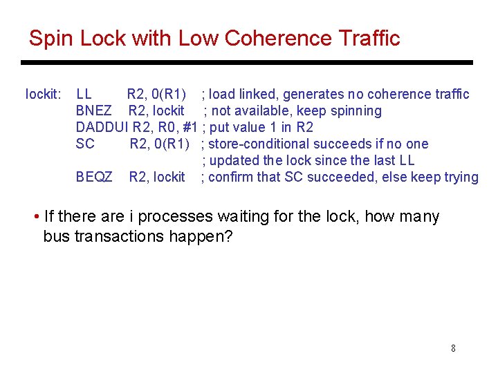 Spin Lock with Low Coherence Traffic lockit: LL R 2, 0(R 1) ; load