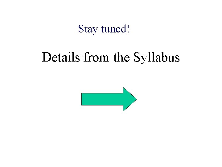 Stay tuned! Details from the Syllabus 