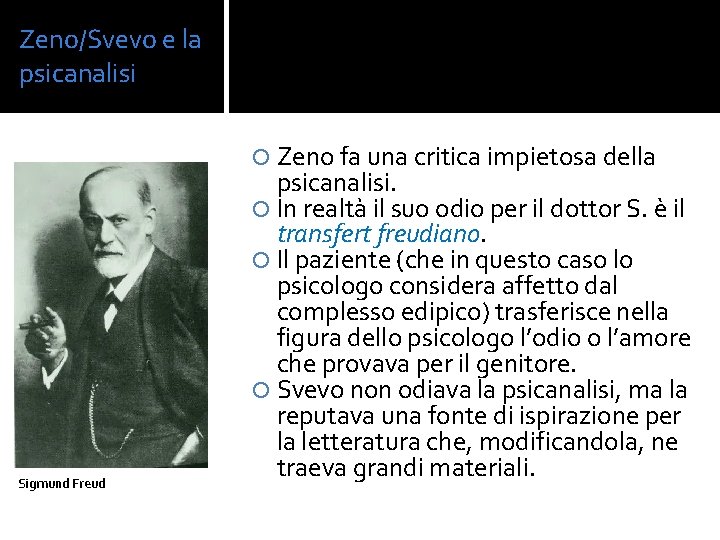 Zeno/Svevo e la psicanalisi Zeno fa una critica impietosa della Sigmund Freud psicanalisi. In