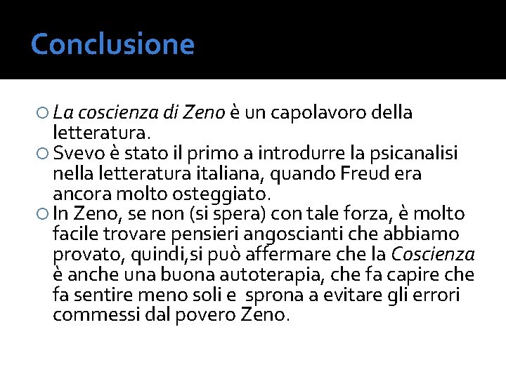Conclusione La coscienza di Zeno è un capolavoro della letteratura. Svevo è stato il