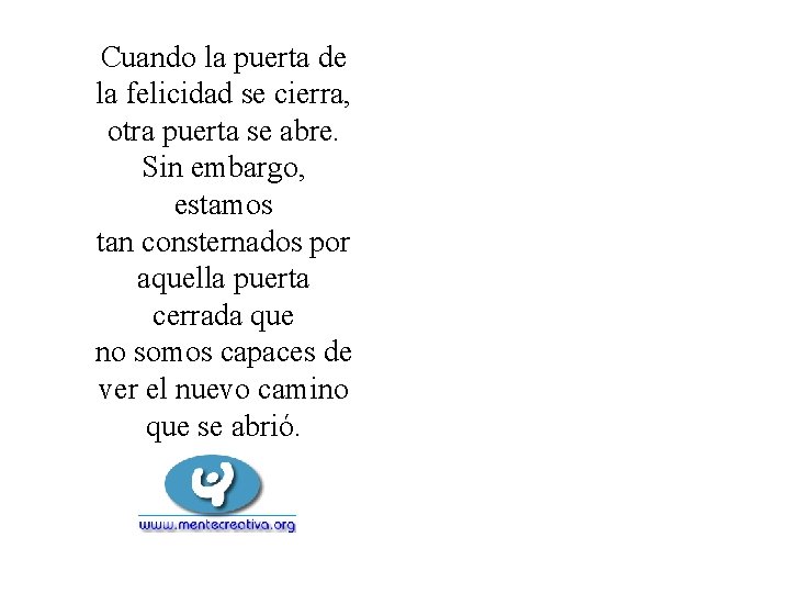 Cuando la puerta de la felicidad se cierra, otra puerta se abre. Sin embargo,
