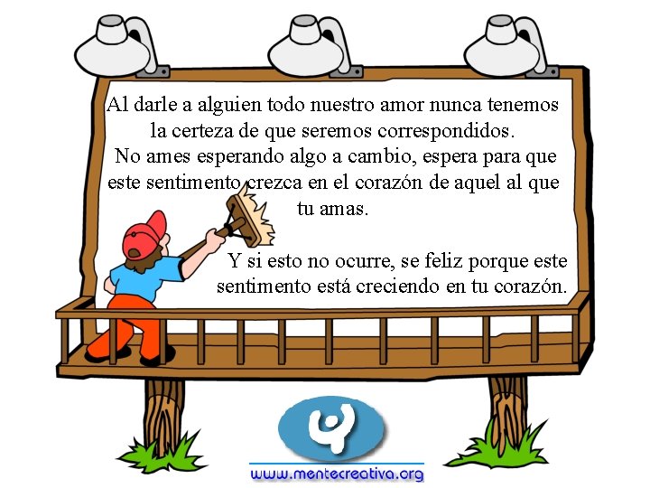 Al darle a alguien todo nuestro amor nunca tenemos la certeza de que seremos