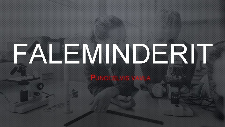 FALEMINDERIT PUNOI: ELVIS VAVLA 