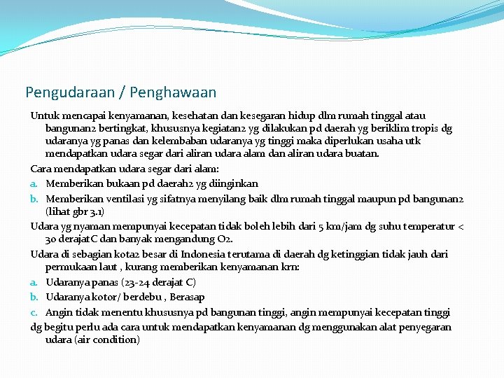 Pengudaraan / Penghawaan Untuk mencapai kenyamanan, kesehatan dan kesegaran hidup dlm rumah tinggal atau