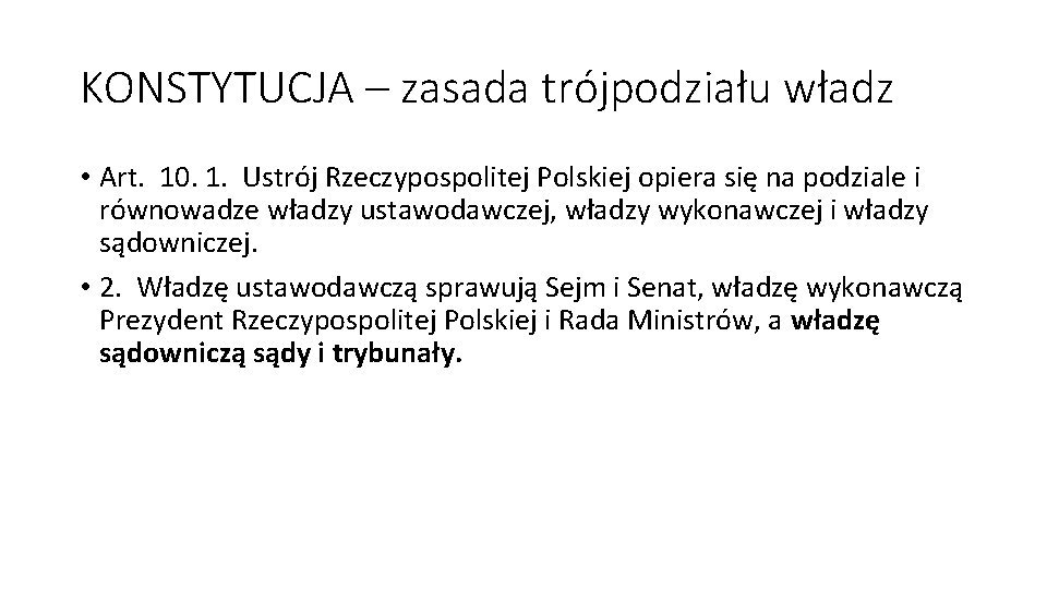 KONSTYTUCJA – zasada trójpodziału władz • Art. 10. 1. Ustrój Rzeczypospolitej Polskiej opiera się