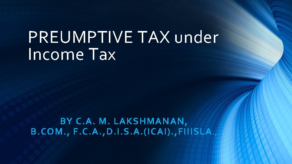 PREUMPTIVE TAX under Income Tax BY C. A. M. LAKSHMANAN, B. COM. , F.