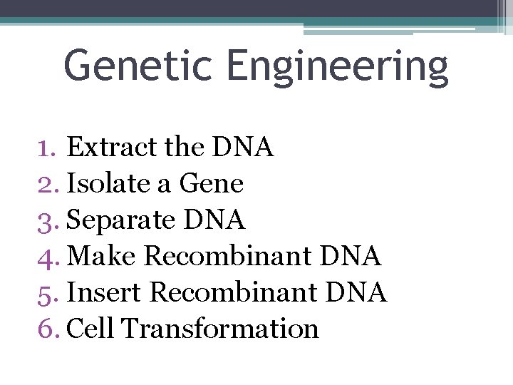 Genetic Engineering 1. Extract the DNA 2. Isolate a Gene 3. Separate DNA 4.