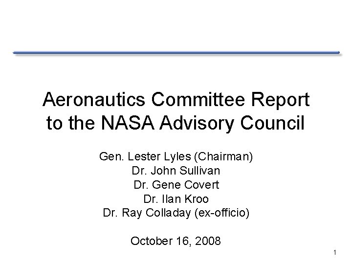 Aeronautics Committee Report to the NASA Advisory Council Gen. Lester Lyles (Chairman) Dr. John