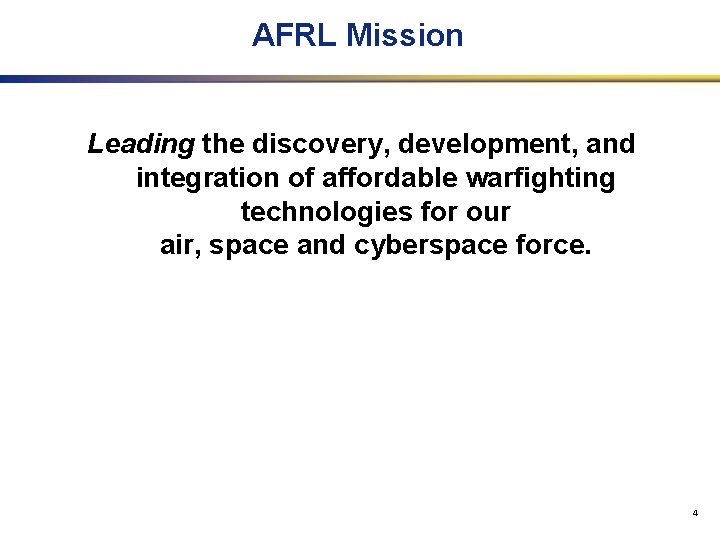 AFRL Mission Leading the discovery, development, and integration of affordable warfighting technologies for our