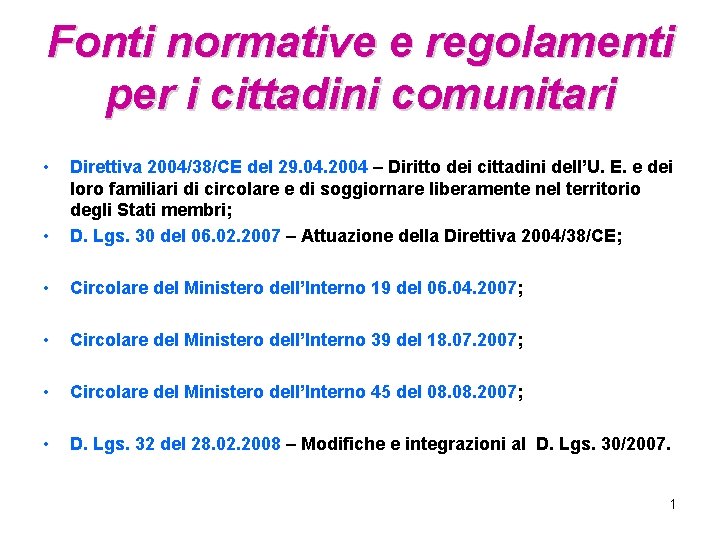 Fonti normative e regolamenti per i cittadini comunitari • • Direttiva 2004/38/CE del 29.