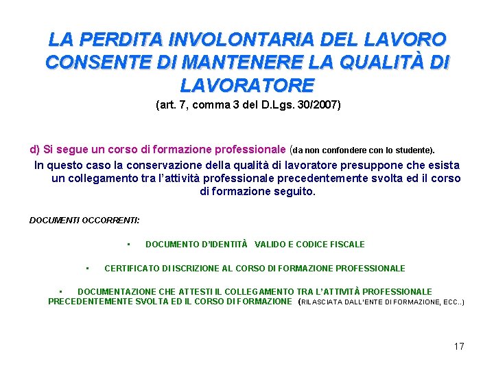 LA PERDITA INVOLONTARIA DEL LAVORO CONSENTE DI MANTENERE LA QUALITÀ DI LAVORATORE (art. 7,