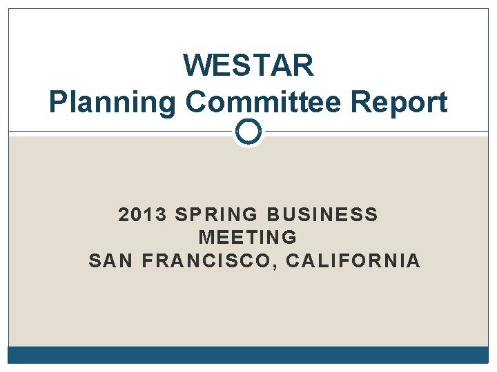 WESTAR Planning Committee Report 2013 SPRING BUSINESS MEETING SAN FRANCISCO, CALIFORNIA 