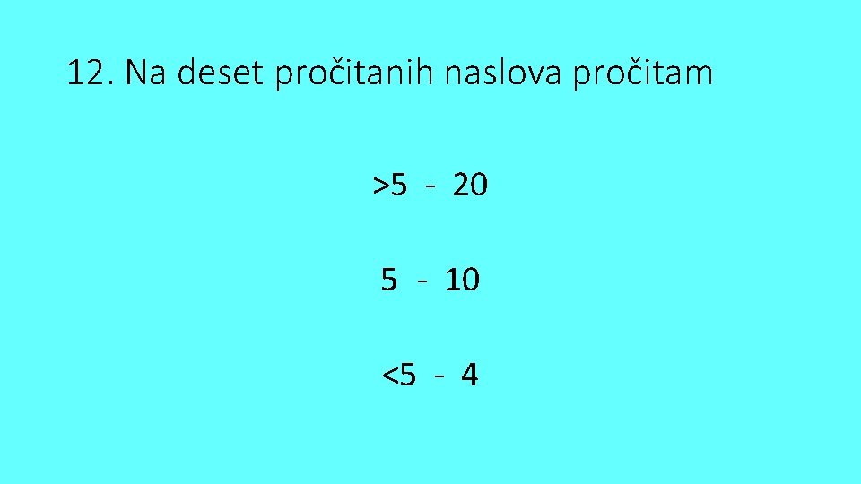 12. Na deset pročitanih naslova pročitam >5 - 20 5 - 10 <5 -