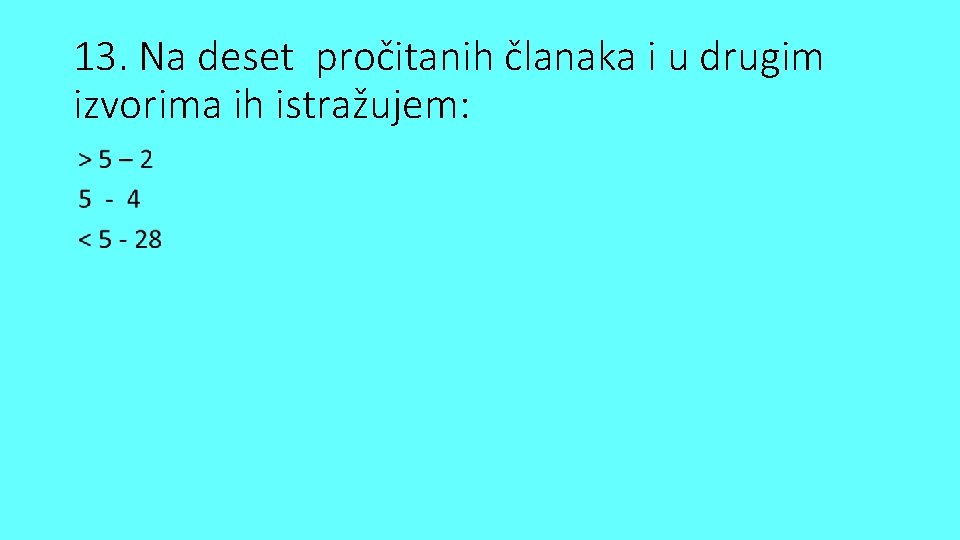 13. Na deset pročitanih članaka i u drugim izvorima ih istražujem: 