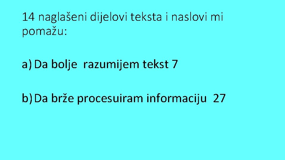 14 naglašeni dijelovi teksta i naslovi mi pomažu: a) Da bolje razumijem tekst 7