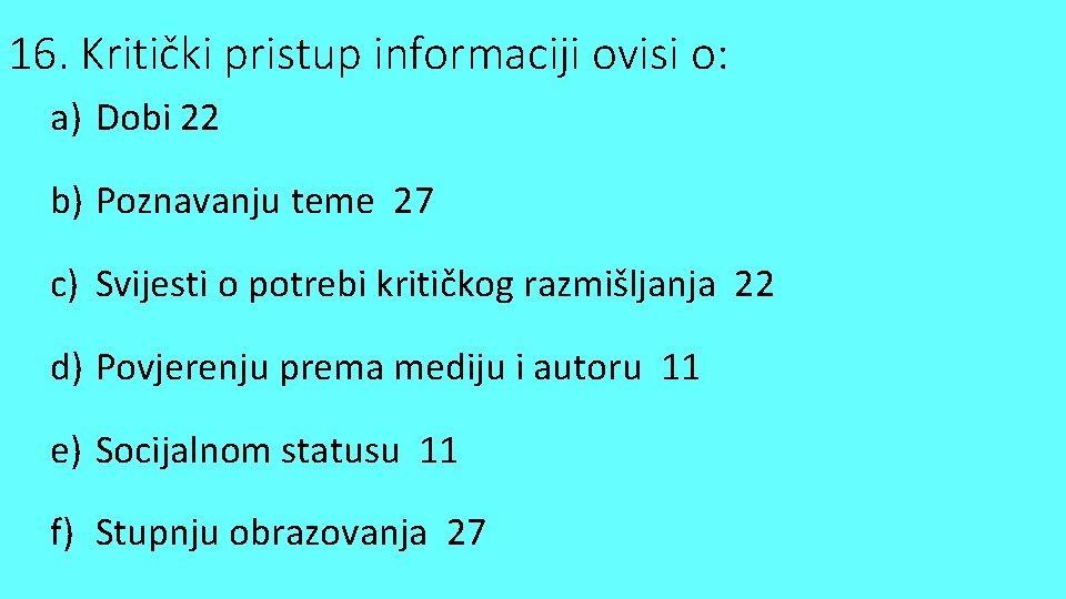 16. Kritički pristup informaciji ovisi o: a) Dobi 22 b) Poznavanju teme 27 c)