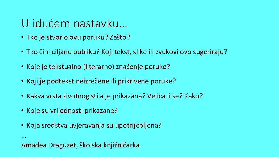 U idućem nastavku… • Tko je stvorio ovu poruku? Zašto? • Tko čini ciljanu