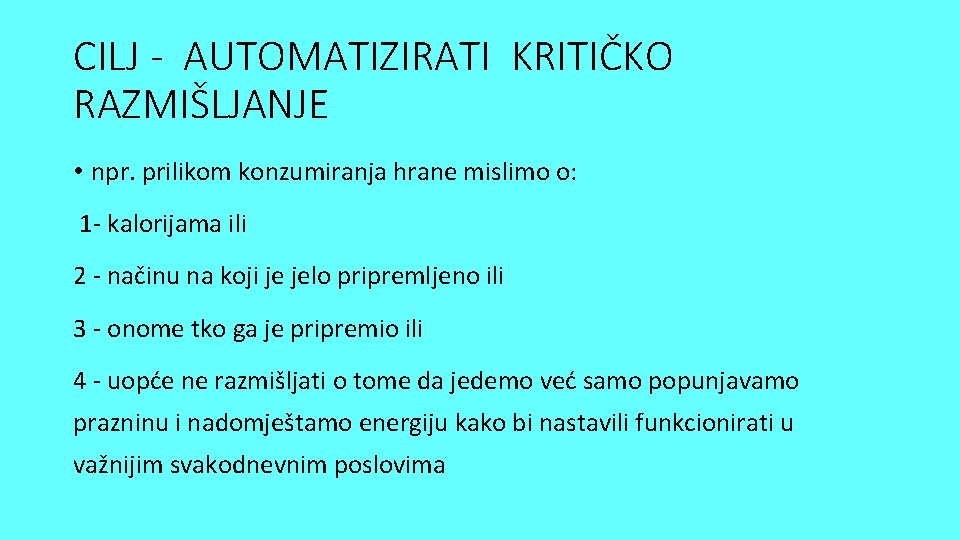 CILJ - AUTOMATIZIRATI KRITIČKO RAZMIŠLJANJE • npr. prilikom konzumiranja hrane mislimo o: 1 - CILJ - AUTOMATIZIRATI KRITIČKO RAZMIŠLJANJE • npr. prilikom konzumiranja hrane mislimo o: 1 -