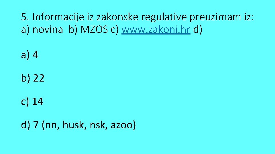 5. Informacije iz zakonske regulative preuzimam iz: a) novina b) MZOS c) www. zakoni.