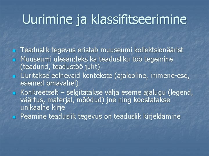 Uurimine ja klassifitseerimine n n n Teaduslik tegevus eristab muuseumi kollektsionäärist Muuseumi ülesandeks ka