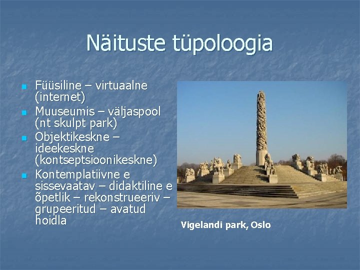 Näituste tüpoloogia n n Füüsiline – virtuaalne (internet) Muuseumis – väljaspool (nt skulpt park)