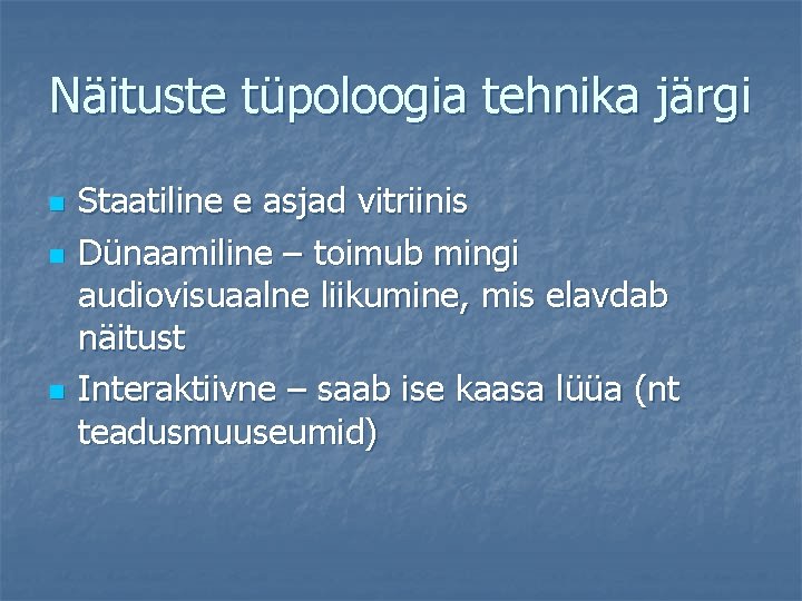 Näituste tüpoloogia tehnika järgi n n n Staatiline e asjad vitriinis Dünaamiline – toimub