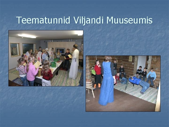 Teematunnid Viljandi Muuseumis 