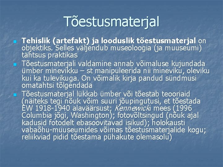 Tõestusmaterjal n n n Tehislik (artefakt) ja looduslik tõestusmaterjal on objektiks. Selles väljendub museoloogia