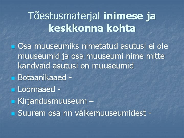 Tõestusmaterjal inimese ja keskkonna kohta n n n Osa muuseumiks nimetatud asutusi ei ole