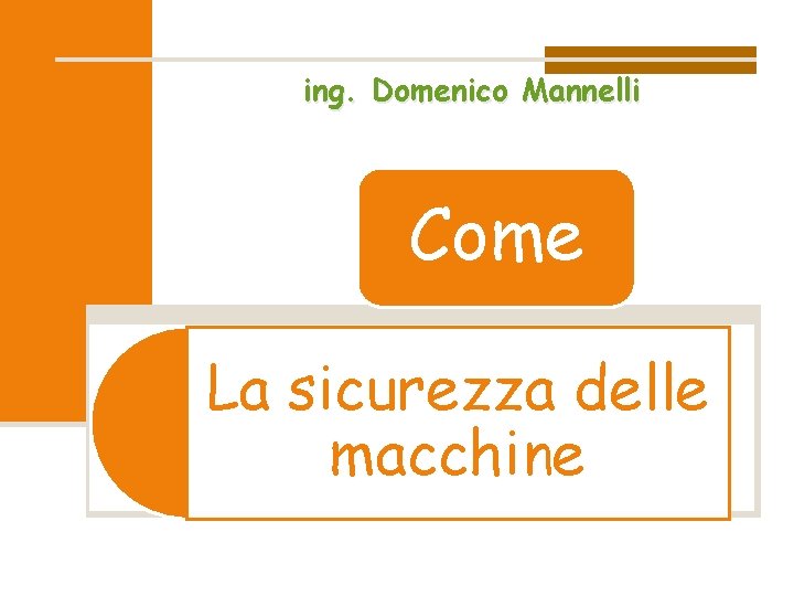 ing. Domenico Mannelli Come La sicurezza delle macchine 