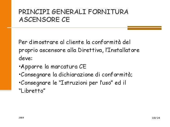 PRINCIPI GENERALI FORNITURA ASCENSORE CE Per dimostrare al cliente la conformità del proprio ascensore