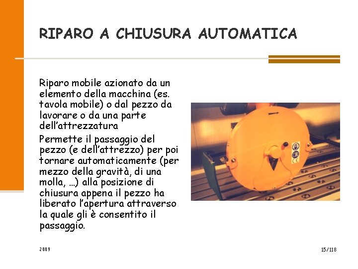RIPARO A CHIUSURA AUTOMATICA Riparo mobile azionato da un elemento della macchina (es. tavola