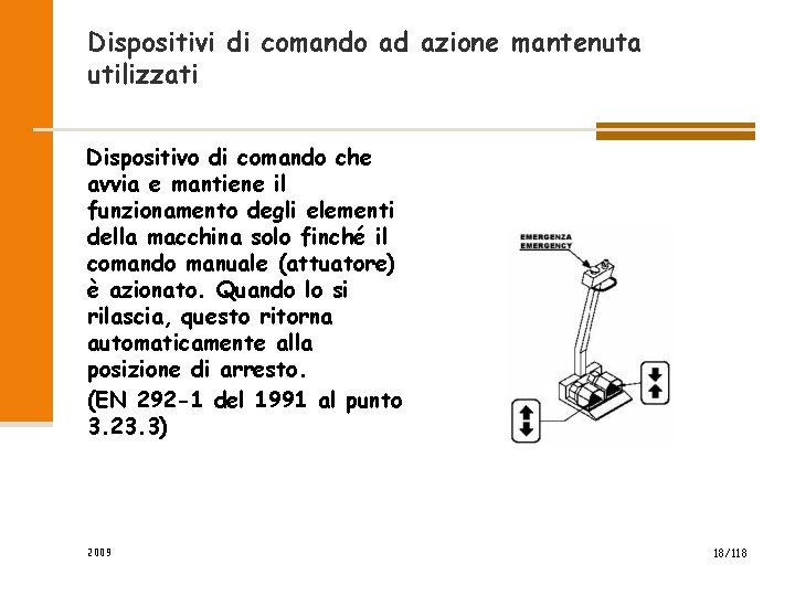 Dispositivi di comando ad azione mantenuta utilizzati Dispositivo di comando che avvia e mantiene