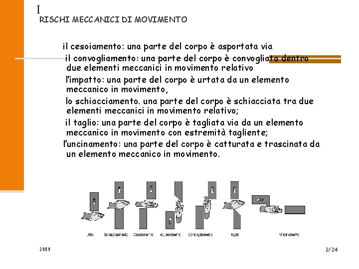 I RISCHI MECCANICI DI MOVIMENTO il cesoiamento: una parte del corpo è asportata via