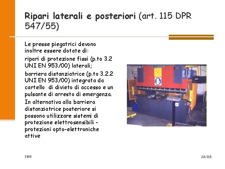 Ripari laterali e posteriori (art. 115 DPR 547/55) Le presse piegatrici devono inoltre essere