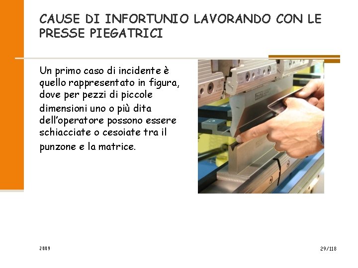 CAUSE DI INFORTUNIO LAVORANDO CON LE PRESSE PIEGATRICI Un primo caso di incidente è